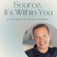 Source: It's Within You - A Documentary by Dr. Joe Dispenza