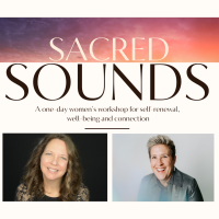Sacred Sounds: A one-day women’s workshop for self-renewal, well-being and connection.